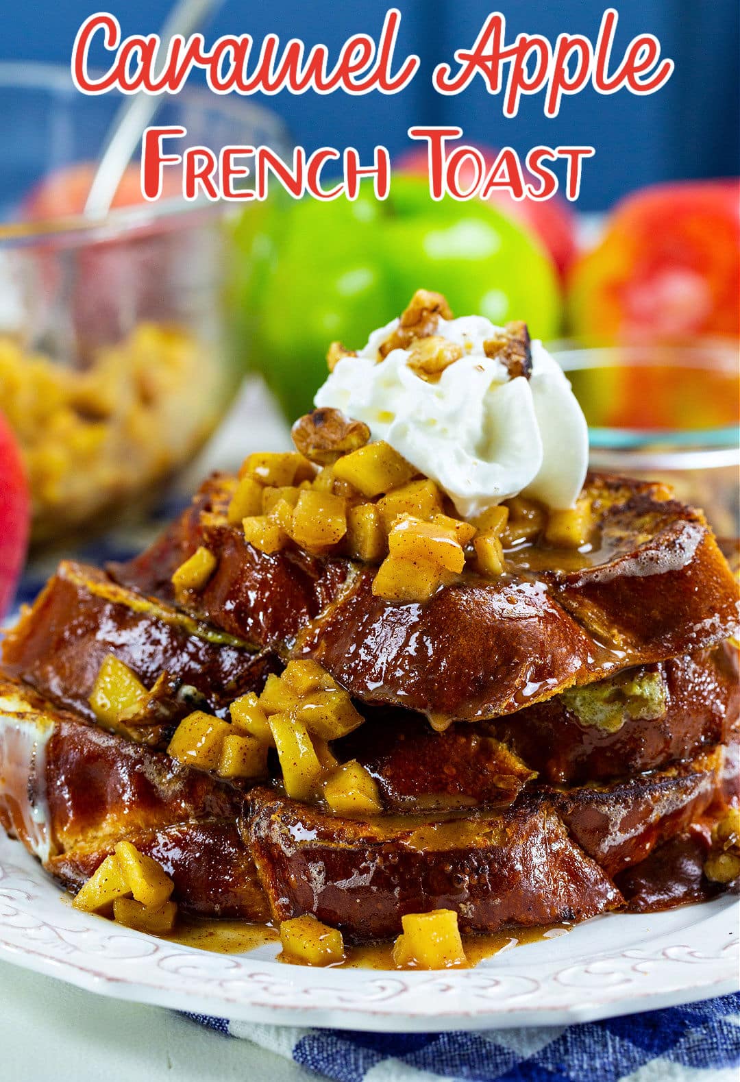 Caramel Apple French Toast piled up on a plate.
