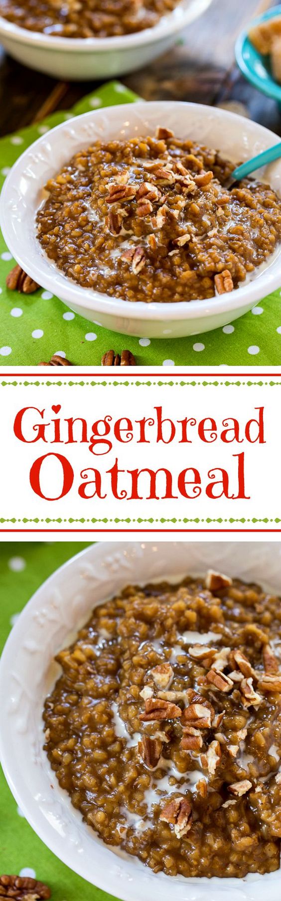 Gingerbread Oatmeal- With a quick boil in the evening, these gingerbread flavored steel-cut oats can be made in a jiffy the next morning.